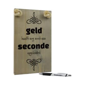 origineel verjaardagscadeau - tekstbord - geld heeft nog nooit een seconde opgeleverd